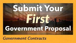 Your FIRST Government Contract Proposal: How a First (Unsuccessful) Proposal Will Bring You Success