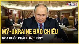 Mỹ - Ukraine bất ngờ đảo chiều đáng kinh ngạc, Nga bị đặt vào tình thế phải đưa ra quyết định