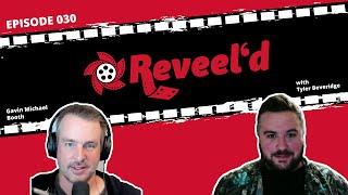 Reveel'd Episode 030 with Gavin Michael Booth & Actor / Filmmaker Tyler Beveridge