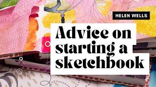 ART MAKING ADVICE FOR BEGINNERS: 5 THINGS I WISH I HAD KNOWN ABOUT STARTING A SKETCHBOOK