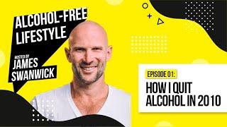 Episode 1 -  How I Quit Alcohol In 2010