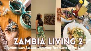 Zambia Living 2 | Nigerian takes Lusaka | Exploring Two places in One Day