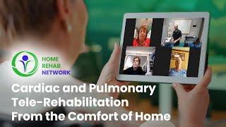 Home Rehab Network: Cardiac and Pulmonary Rehabilitation from the Comfort of Home