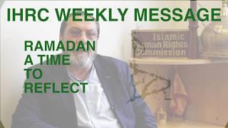 IHRC WEEKLY MESSAGE: RAMADAN A TIME TO REFLECT