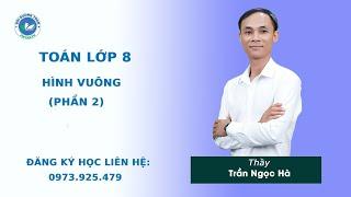 Hình vuông (Phần 2) - Toán 8 nâng cao - Thầy Trần Ngọc Hà