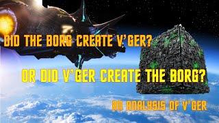 Did V'GER Create The Borg or did The Borg Create V'GER?