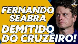 DEMITIDO! FERNANDO SEABRA NÃO É MAIS TÉCNICO DO CRUZEIRO!