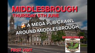 A Mega Pub Crawl Around Middlesbrough (Teeside) (Sponsored By Green Dragon Ale House in Whitby)