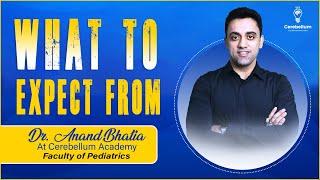 What to Expect from Dr. Anand Bhatia  Faculty of Pediatrics | Cerebellum Academy