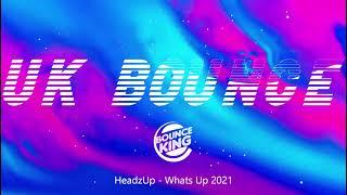 HeadzUp - Whats Up 2021 || UK BOUNCE ||