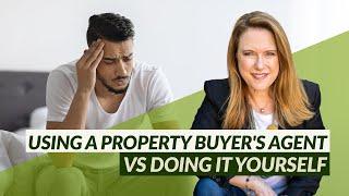 Using a Property Buyer's Agent VS Doing It Yourself