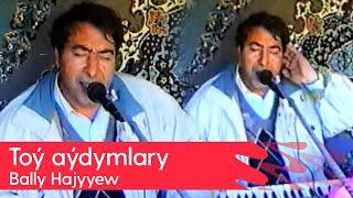 Bally Hajyyew - Toy aydymlary | (Turkmen toyy - 4)