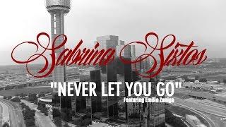 Sabrina Sixtos "Never Let You Go" Featuring Emilio Zuniga