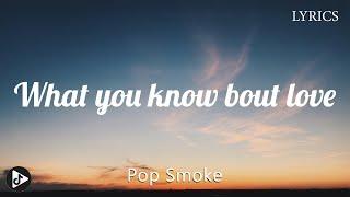 Pop Smoke - What You Know Bout Love (Lyrics) | Tiktok Play