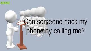 Can Someone Hack My Phone By Calling Me?