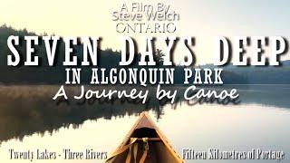 "7 Days Deep in Algonquin Park : A Journey by Canoe" - A Film by Steve Welch - 20 Lakes 3 River Loop