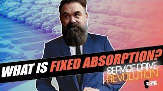 What Is Fixed Absorption? (Service Drive Revolution)