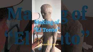 The Making of "El Tonto" #9 - Escultor Ciego - Luis F. Passalacqua