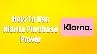 How To Use Klarna Purchase Power