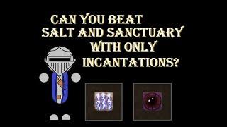 Can You Beat Salt and Sanctuary with Only Incantations? | Salt and Sanctuary Challenge Run