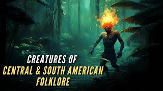 Creatures and Monsters of Central and South American Folklore