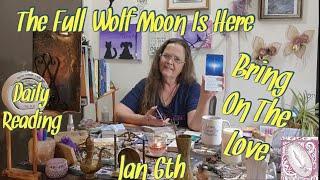 Daily Tarot and Oracle Reading 1-6 Happy Full Wolf Moon (in cancer) Bring On The Love......