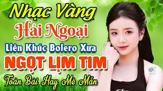 TUYỆT PHẨM 20 Bài Nhạc Vàng Hải Ngoại Trữ Tình 2024  LK Nhạc Bolero Xưa Nghe NGỌT LỊM TIM