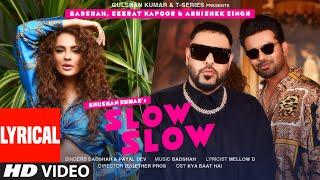 SLOW SLOW (Lyrical) | Badshah, Abhishek Singh, Seerat Kapoor | Payal Dev | Mellow D | Bhushan Kumar