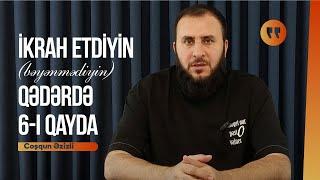 İkrah etdiyin (bəyənmədiyin)qədərdə 6-i qayda. Coşqun Əzizli (26/08/2024)