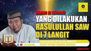 JARANG DIKETAHUI! Inilah yang Dilakukan Rasulullah SAW di 7 Langit - Ustadz Abu Humairoh