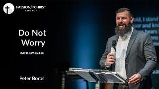 Peter Boros | Do Not Worry | Passion for Christ Church | March-20-22 | PM