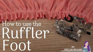 How to Use a Ruffler Foot - Adjustment and Setting - SA565