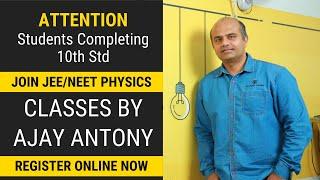 Completing 10th Std ? Join The JEE/NEET Physics Programme. Classes By Ajay Antony, Founder & Teacher