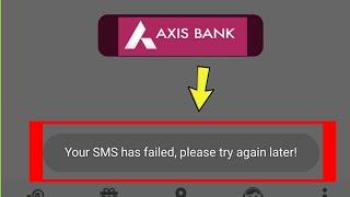 Fix Axis Bank || Your SMS has failed, please try again later Problem Solved