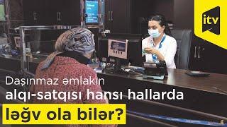 Daşınmaz əmlakın alqı-satqısı hansı hallarda ləğv ola bilər?