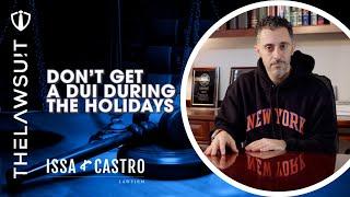 Don't Get a DUI During the Holidays | Issa & Castro Law Firm