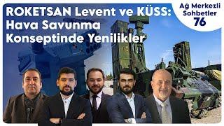 ROKETSAN Levent ve KÜSS: Hava Savunma Konseptinde Yenilikler | Ağ Merkezli Sohbetler 76