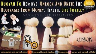 Powerful Ruqyah Quran To Remove, Unlock And Untie The Blockages From Money, Health, Life Totally.