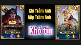 Khi Trâm Anh giả gặp Trâm Anh thật và cái kết bất ngờ | Liên quân | Top 1 natalya