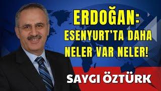 ERDOĞAN ESENYURT’TA DAHA NELER VAR NELER!   SAYGI ÖZTÜRK   SESLİ KÖŞE YAZISI, SESLİ KÖŞE, SESLİ GAZE