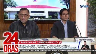 Crimes against humanity ang ilang inamin ni FPRRD sa Senado ayon sa ilang QuadComm member | 24 Oras