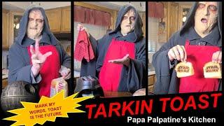 Papa Palpatine's Kitchen: Tarkin Toast