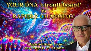 YOUR DNA ‘circuit board’ is RAPIDLY CHANGING! Channeling from The Angels of Atlantis