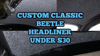 1976 CLASSIC BEETLE CUSTOM HEADLINER INSTALL DIY UNDER $30