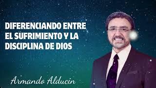 Dr. Armando Alducin - Diferenciando entre el Sufrimiento y la Disciplina de Dios