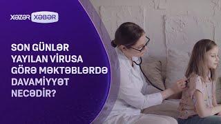 Son günlər yayılan virusa görə məktəblərdə davamiyyət necədir?