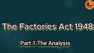 The Factories Act 1948 - The Analysis Part 1