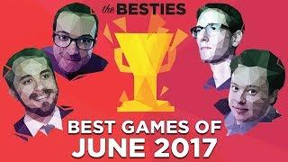 The Besties: Best Games of June 2017 (Feat. Justin, Griffin, Plante and Russ)