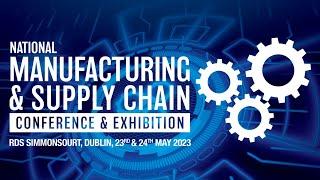 National Manufacturing & Supply Chain Conference & Exhibition - Dublin 2023