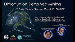 CEM Dialogue: Deep Sea Mining and what is expected as we continue to uphold IUCN Resolution 122.
